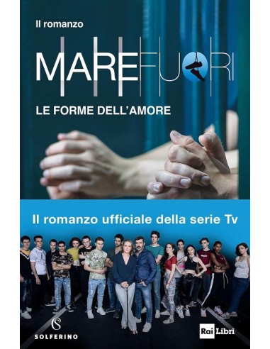 MARE FUORI. LE FORME DELL'AMORE. Il romanzo ufficiale della serie TV.